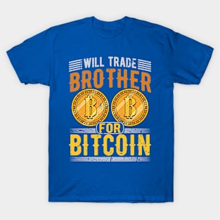 Will Trade Brother for Bitcoin T-Shirt